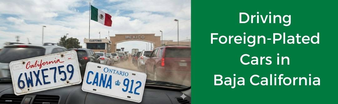 Driving foreign-plated cars in Baja California and Baja California Sur Mexico