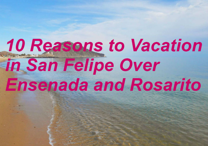 10 Reasons to skip Ensenada and Rosarito for San Felipe