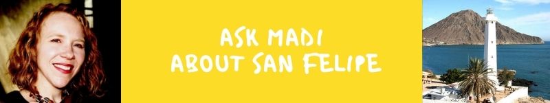 Ask Madi about San Felipe Baja California