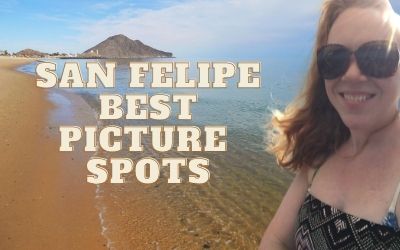 Top 10 locations to take kick ass pictures in San Felipe Mexico